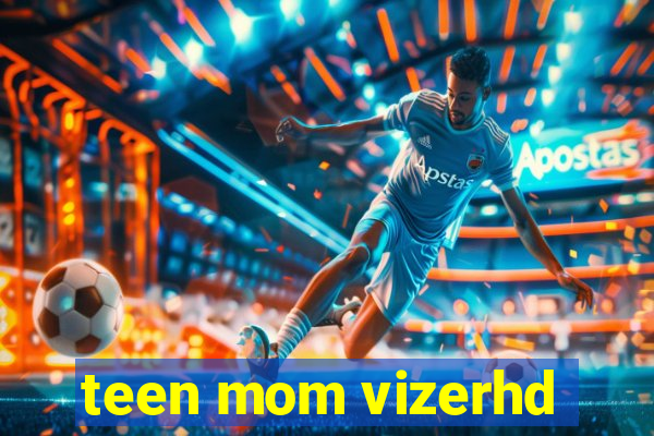 teen mom vizerhd